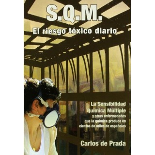 S.Q.M. El riesgo tóxico diario: La sensibilidad química múltiple y otras enfermedades que la química produce en cientos de miles de españoles.